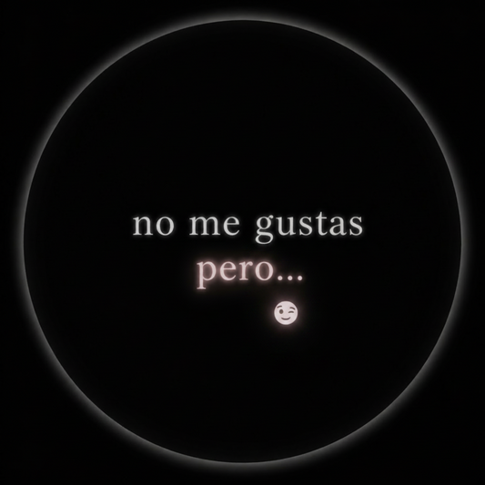 No me gustas pero…